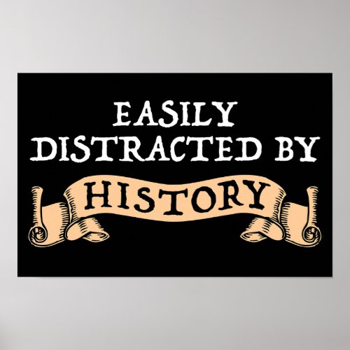 Easily Distracted By History Poster