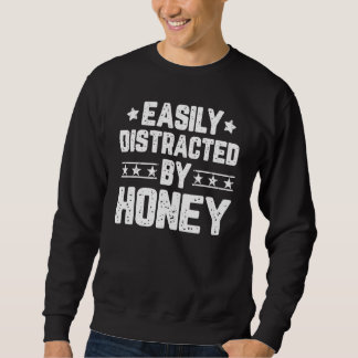 Easily Distracted By Honey Sweets Honey Sweatshirt