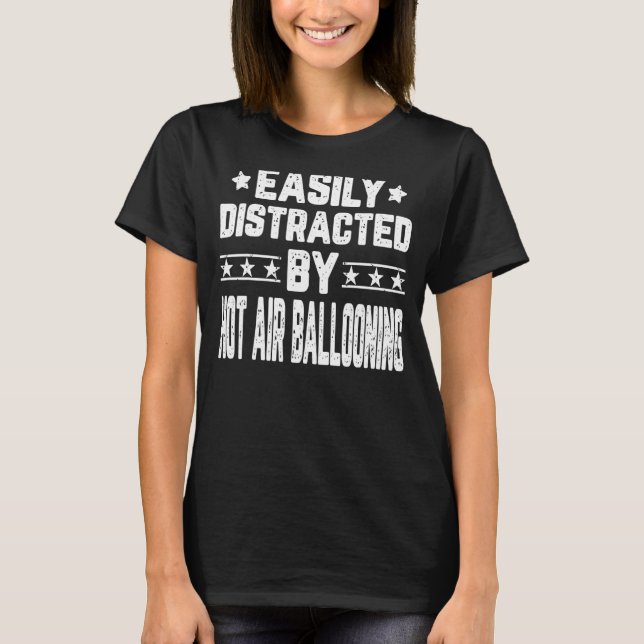 Easily Distracted By Hot Air Ballooning Balloonist T-Shirt (Front)