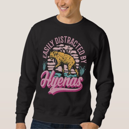 Easily Distracted By Hyenas Sweatshirt