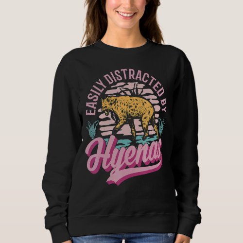 Easily Distracted By Hyenas Sweatshirt