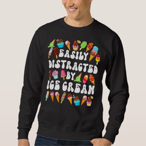 Easily Distracted By Ice Cream  Ice Cream Cone Pop Sweatshirt