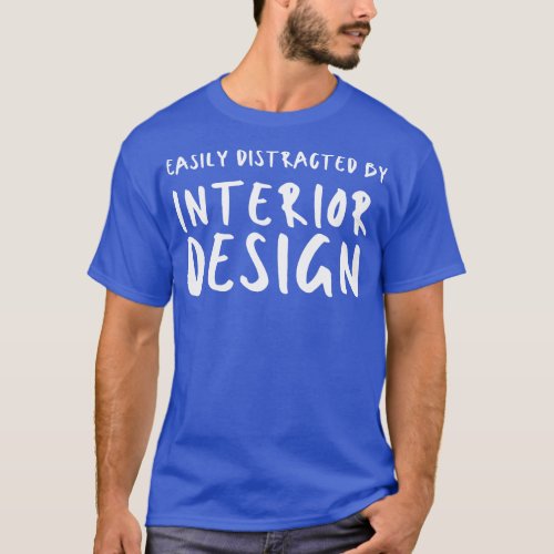 Easily Distracted By Interior Design T_Shirt
