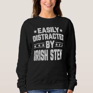 Easily Distracted By Irish Stew   Food Sweatshirt