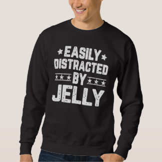 Easily Distracted By Jelly  Jelly Sweatshirt
