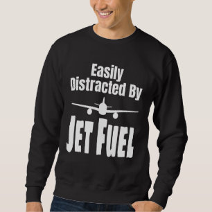 Easily Distracted By Jet Fuel Aviation Pilot Flyin Sweatshirt
