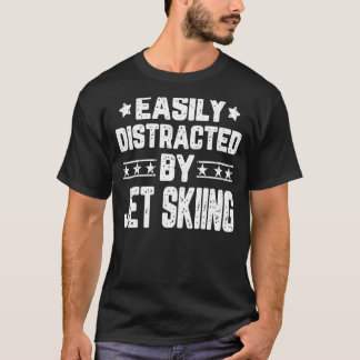 Easily Distracted By Jet Skiing Jet Skiing Jet S T-Shirt