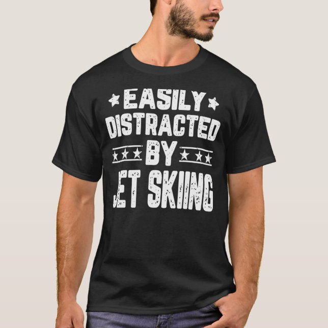 Easily Distracted By Jet Skiing   Jet Skiing Jet S T-Shirt (Front)