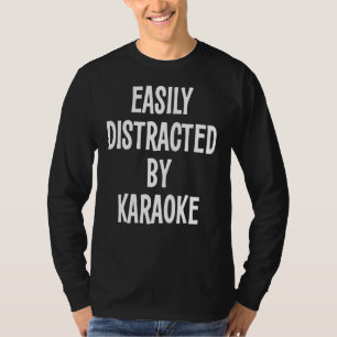 Easily Distracted By Karaoke T-Shirt