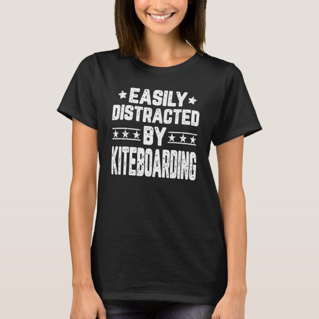 Easily Distracted By Kiteboarding  Kiteboarder Kit T-Shirt (Front)