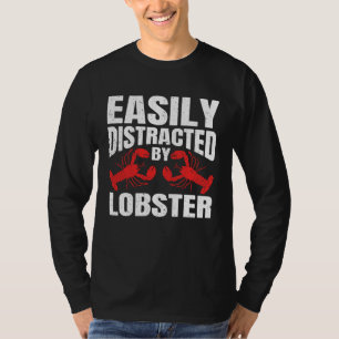 Easily Distracted By Lobster Seafood Sea Lobster   T-Shirt