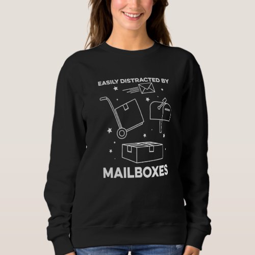 Easily Distracted By Mailboxes For A Mail Carrier  Sweatshirt