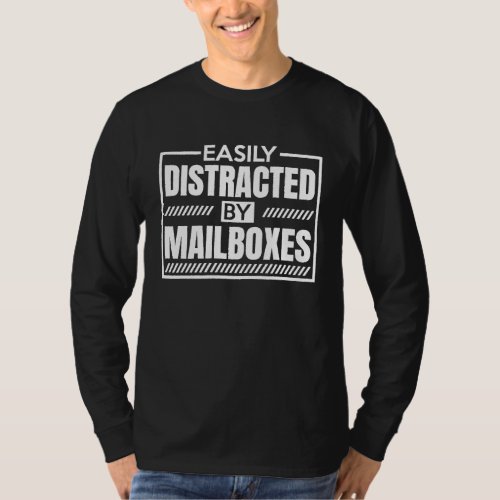 Easily Distracted By Mailboxes Postal Mail Worker T_Shirt