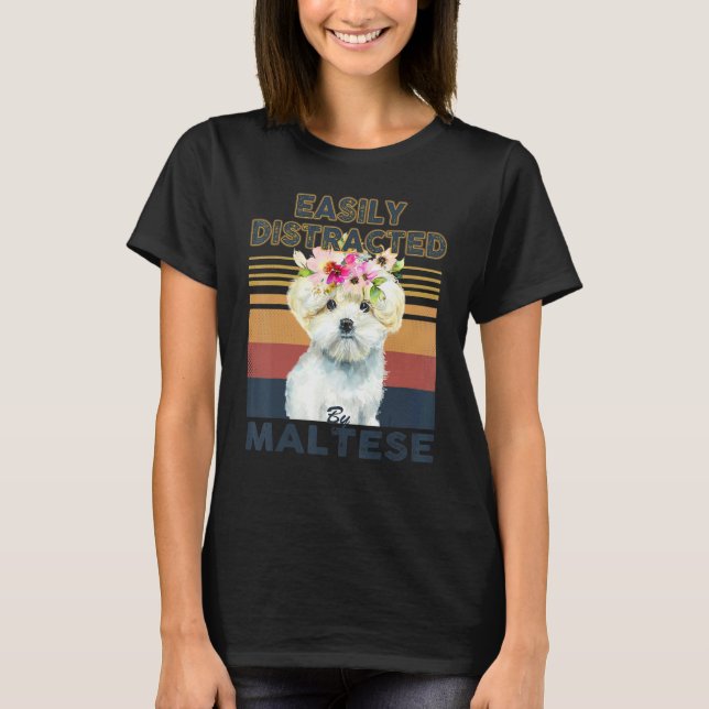 Easily distracted by maltese dog T-Shirt (Front)