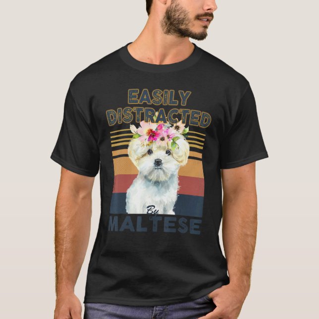 Easily distracted by maltese dog T-Shirt (Front)