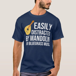 Easily Distracted By Mandolin And Bluegrass Music T-Shirt