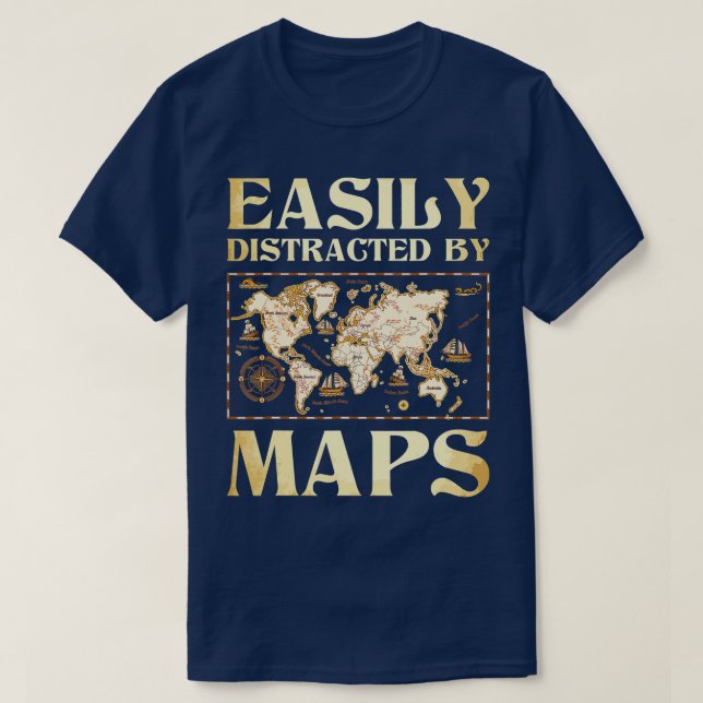Easily Distracted By Maps  Cartography Geographer  T-Shirt (Design Front)