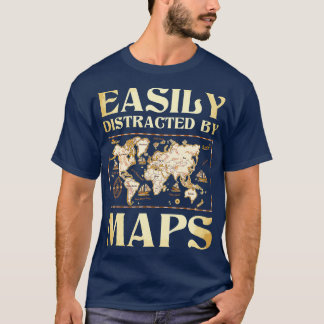 Easily Distracted By Maps Cartography Geographer T-Shirt