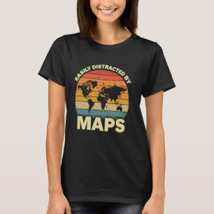 Easily Distracted by Maps Funny Geography Teacher T-Shirt