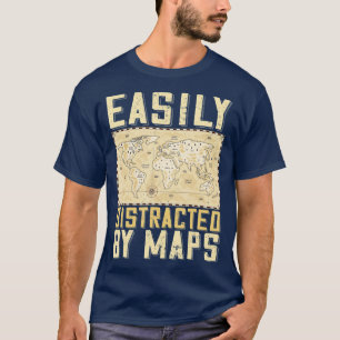 Easily Distracted By Maps Funny Geography Teacher T-Shirt