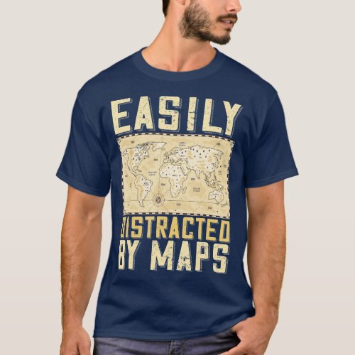 Easily Distracted By Maps Funny Geography Teacher  T_Shirt