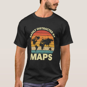 Easily Distracted by Maps Funny Geography Teacher T-Shirt