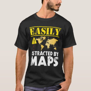 Easily Distracted By Maps Geography Mapping T-Shirt