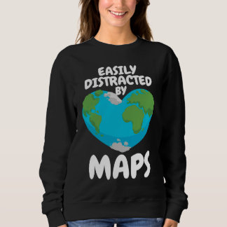 Easily Distracted By Maps Geography Teacher  1 Sweatshirt
