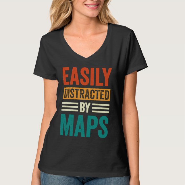 Easily Distracted By Maps Geography Teacher  5 T-Shirt (Front)