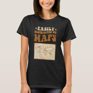 Easily Distracted By Maps Geography Teacher T-Shirt