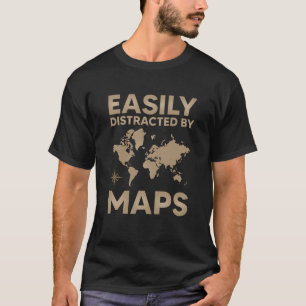 Easily Distracted By Maps Shirt, Geography Lover T-Shirt