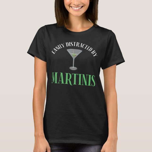 Easily Distracted By Martinis T-Shirt (Front)