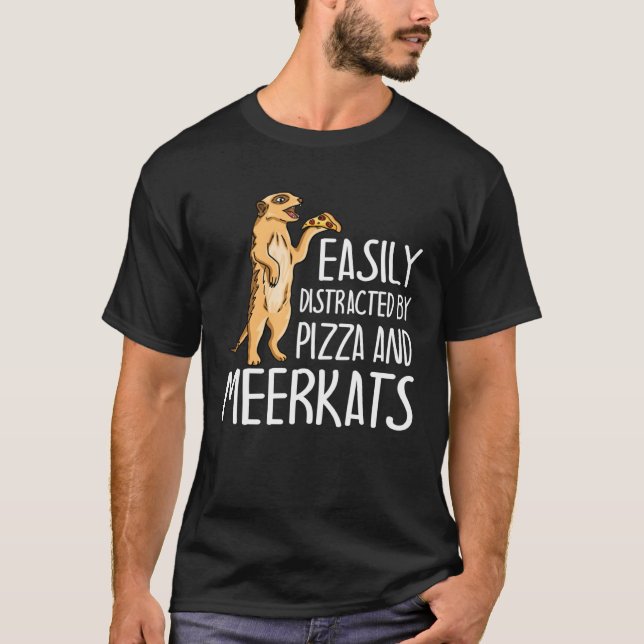 Easily Distracted By Meerkats And Pizza  Meerkat T-Shirt (Front)