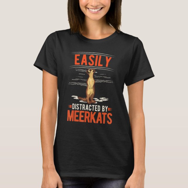 Easily distracted by Meerkats T-Shirt (Front)