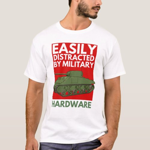 Easily Distracted By Military Hardware T_Shirt