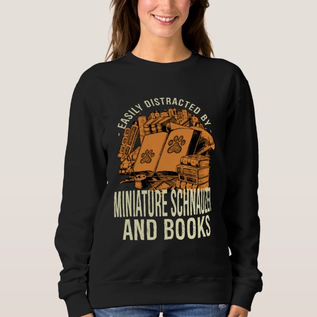 Easily Distracted By Miniature Schnauzer And Books Sweatshirt (Front)