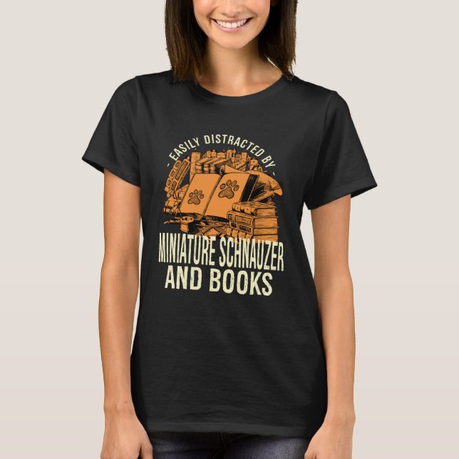 Easily Distracted By Miniature Schnauzer And Books T-Shirt (Front)