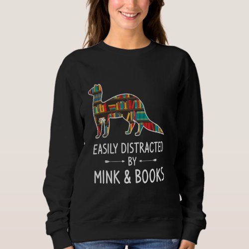 Easily Distracted By Mink  Books Lover  Weasel Ot Sweatshirt