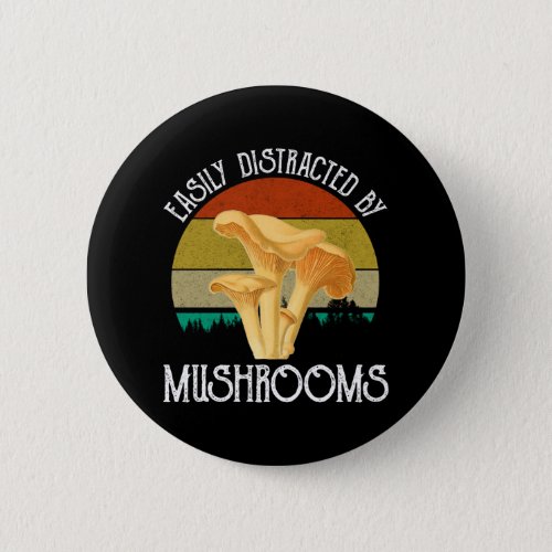 Easily Distracted By Mushrooms Chanterelle Button