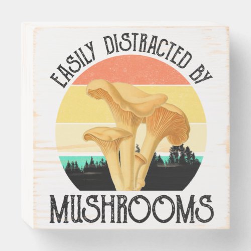 Easily Distracted By Mushrooms Chanterelle Wooden Box Sign