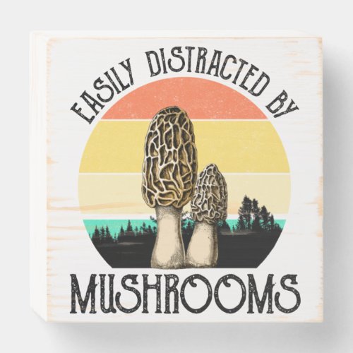 Easily Distracted By Mushrooms Morel Wooden Box Sign