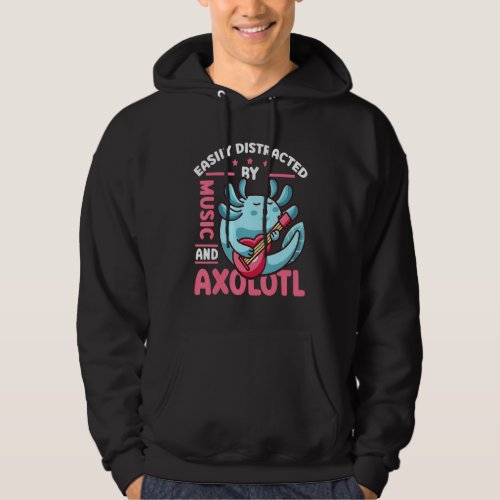 Easily Distracted By Music And Axolotl Cute Axolot Hoodie