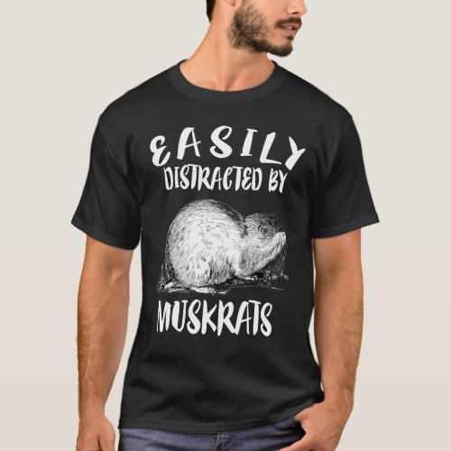 Easily Distracted By Muskrats T_Shirt