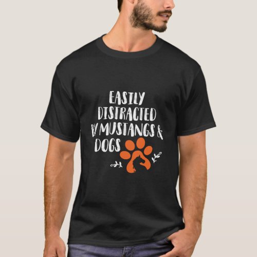 Easily Distracted By Mustangs And Dogs Funny Anima T_Shirt