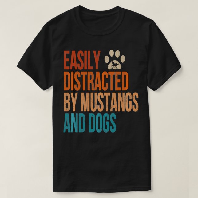 Easily Distracted by Mustangs and Dogs Funny Vinta T-Shirt (Design Front)
