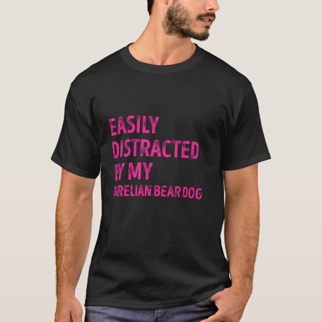Easily Distracted by my Karelian Bear Dog Funny Lo T-Shirt (Front)