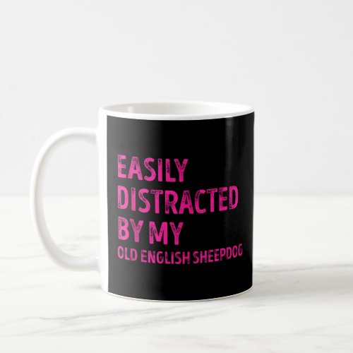 Easily Distracted by my Old English Sheepdog Funny Coffee Mug