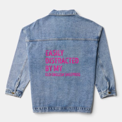 Easily Distracted by my Old English Sheepdog Funny Denim Jacket