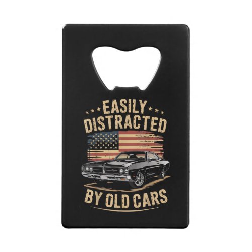 Easily Distracted by Old Cars Classic Car Guy Funn Credit Card Bottle Opener
