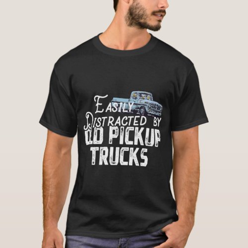 Easily Distracted By Old Pickup Trucks _ Cute Truc T_Shirt